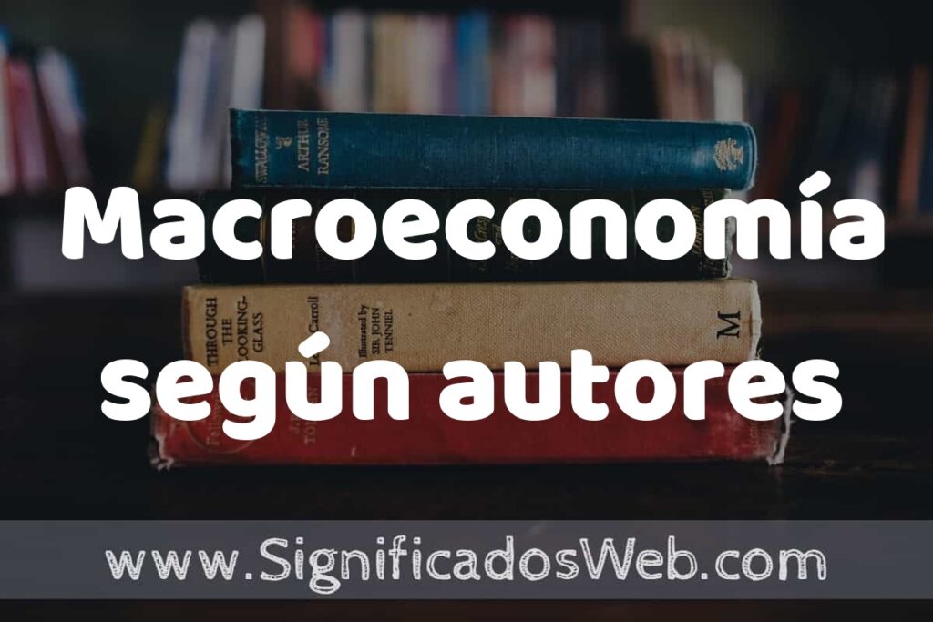 Concepto de Macroeconomía según autores ▶️¿Que es? Definición, Significado y EJEMPLOS