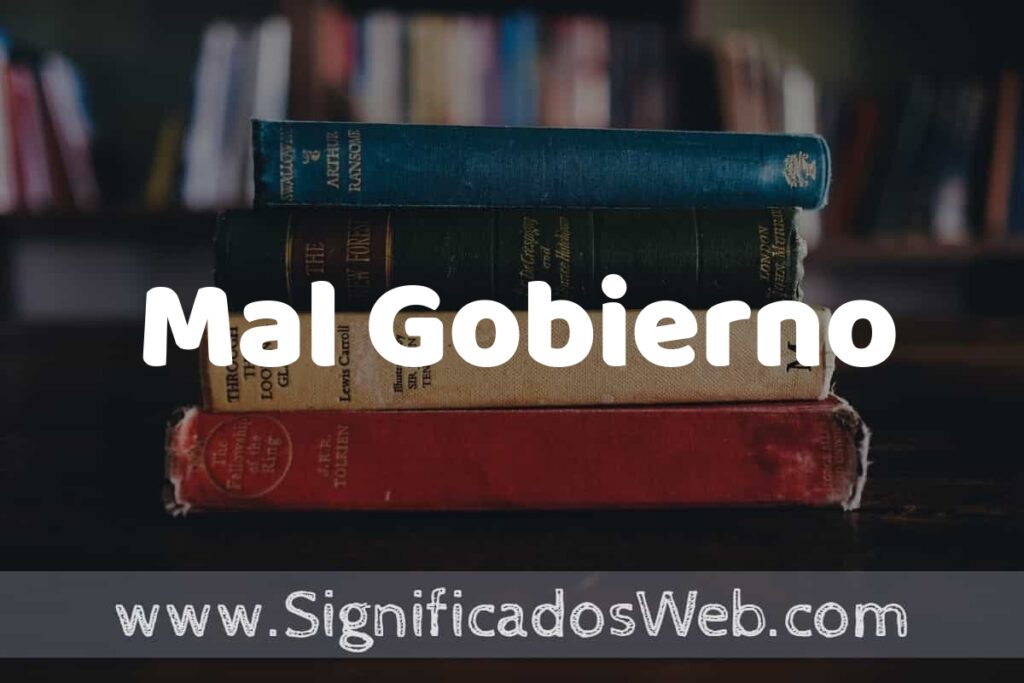 Concepto de Mal Gobierno ▶️¿Que es? Definición, Significado y EJEMPLOS