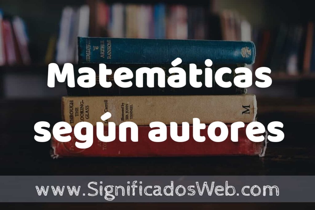 Concepto de Matemáticas según autores ▶️¿Que es? Definición, Significado y EJEMPLOS