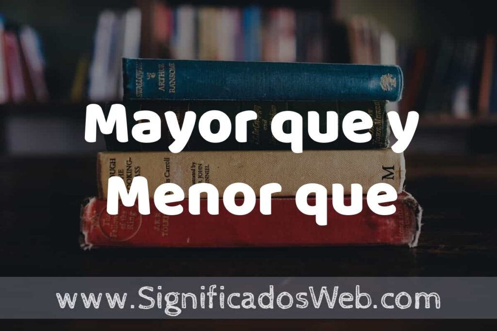Concepto de Mayor que y Menor que ▶️¿Que es? Definición, Significado y EJEMPLOS