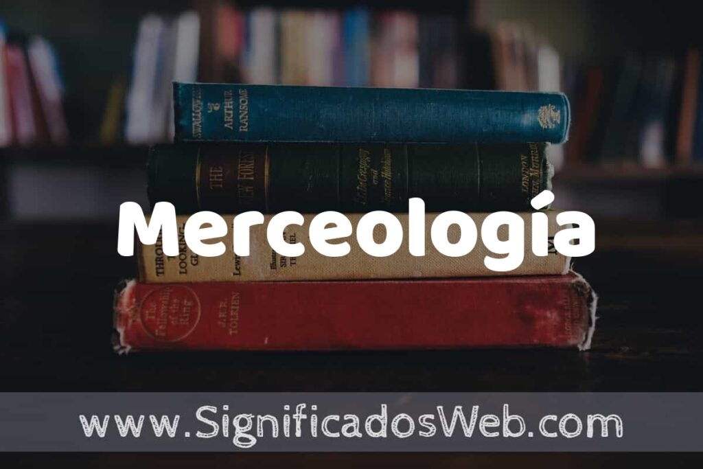 Concepto de Merceología ▶️¿Que es? Definición, Significado y EJEMPLOS