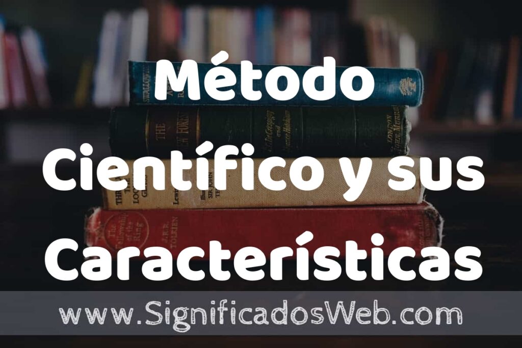 Concepto de Método Científico y sus Características ▶️¿Que es? Definición, Significado y EJEMPLOS