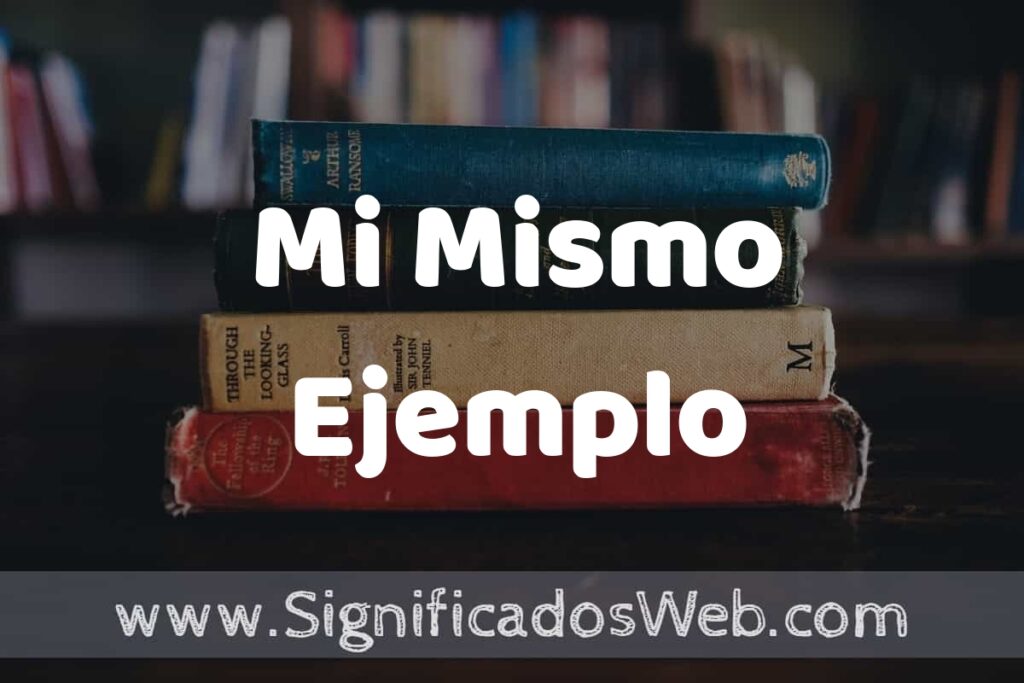 Concepto de Mi Mismo Ejemplo ▶️¿Que es? Definición, Significado y EJEMPLOS