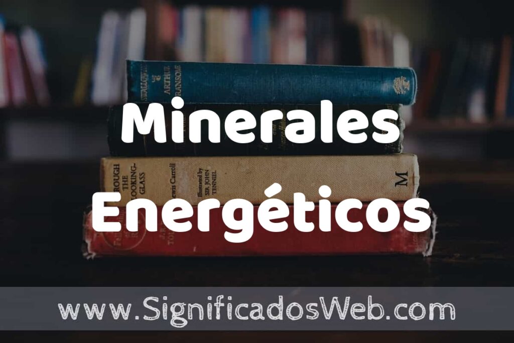 Concepto de Minerales Energéticos ▶️¿Que es? Definición, Significado y EJEMPLOS