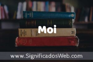Concepto de Moi ️¿Que es? Definición, Significado y EJEMPLOS