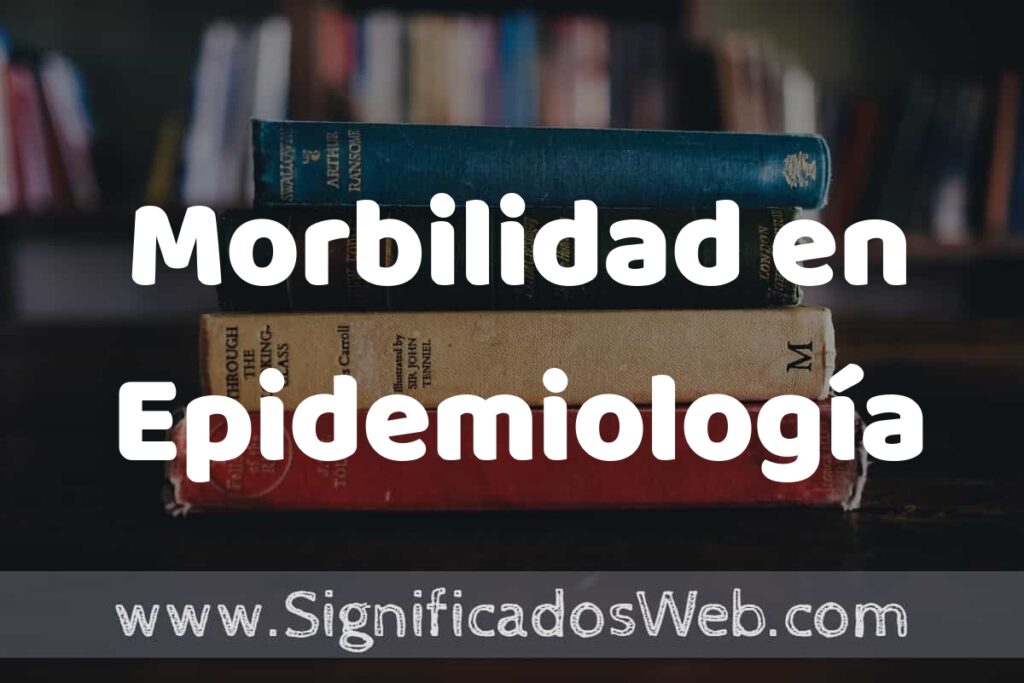 Concepto de Morbilidad en Epidemiología ▶️¿Que es? Definición, Significado y EJEMPLOS