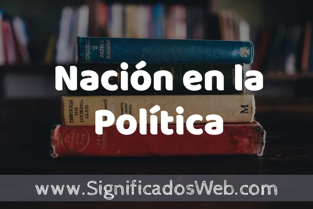 Concepto de Nación en la Política ▶️¿Que es? Definición, Significado y EJEMPLOS