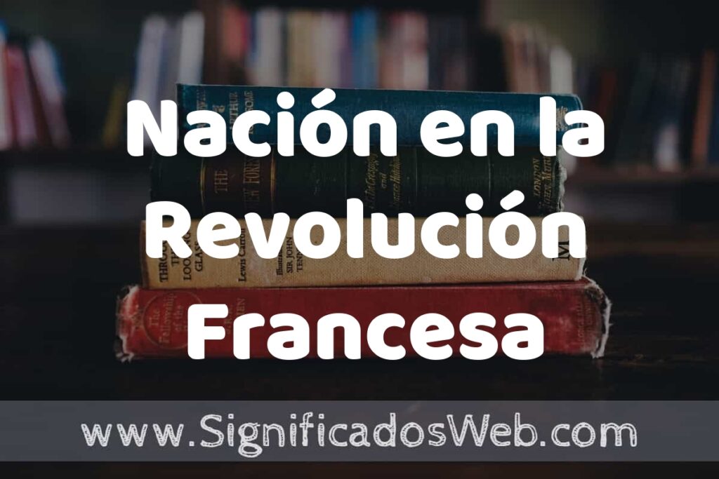 Concepto de Nación en la Revolución Francesa ▶️¿Que es? Definición, Significado y EJEMPLOS