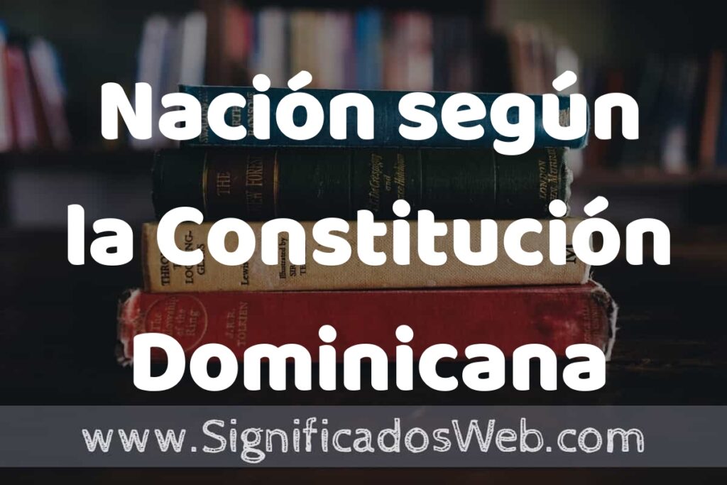 Concepto de Nación según la Constitución Dominicana ▶️¿Que es? Definición, Significado y EJEMPLOS