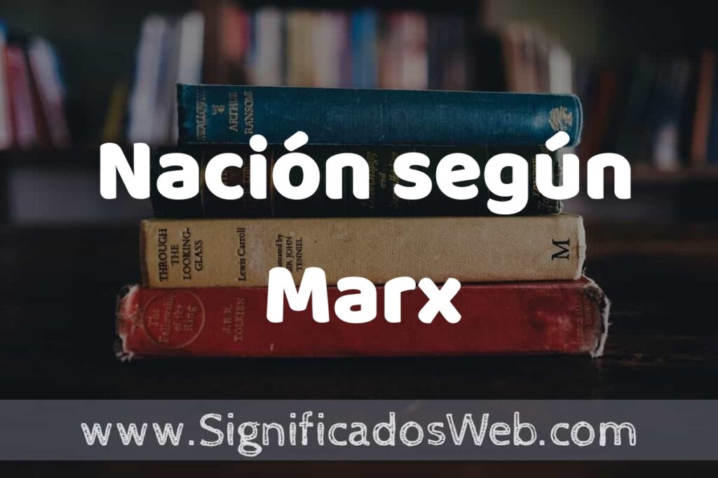Concepto de Nación según Marx ▶️¿Que es? Definición, Significado y EJEMPLOS