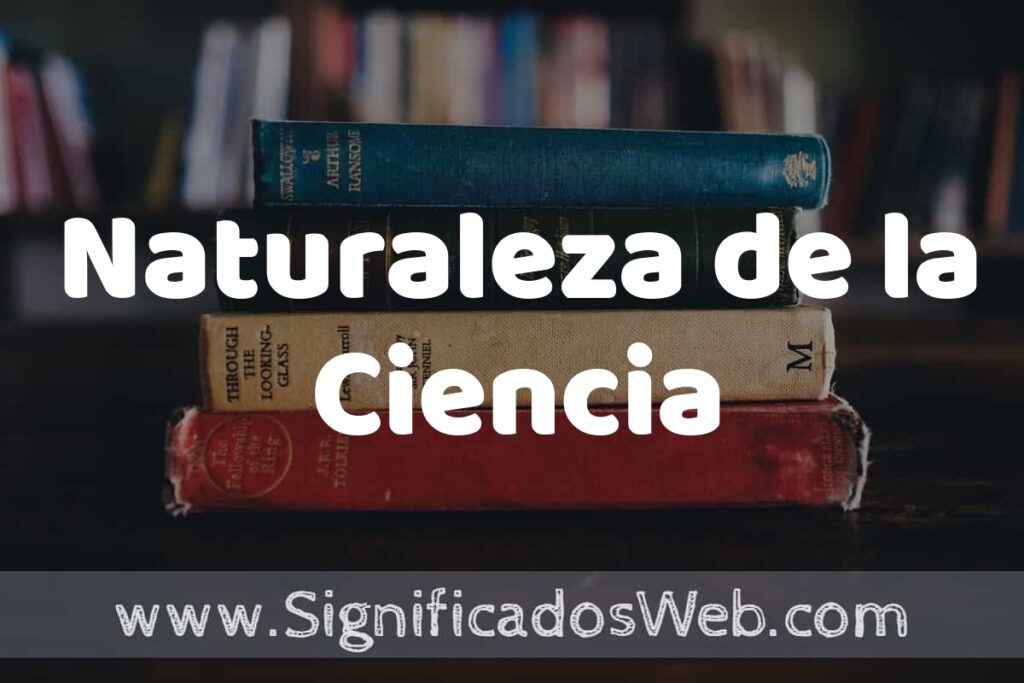 Concepto de Naturaleza de la Ciencia ▶️¿Que es? Definición, Significado y EJEMPLOS