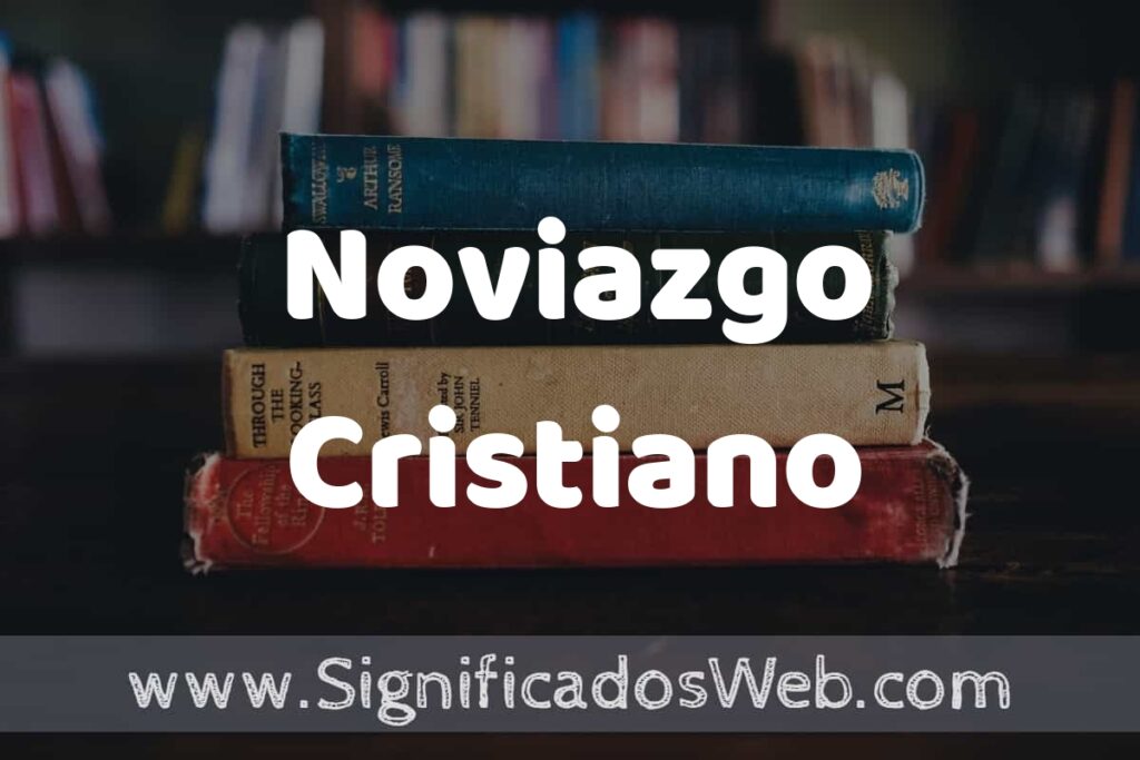 Concepto de Noviazgo Cristiano ▶️¿Que es? Definición, Significado y EJEMPLOS