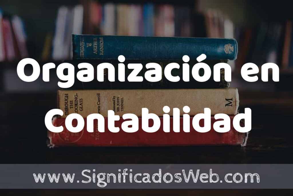 Concepto de Organización en Contabilidad ▶️¿Que es? Definición, Significado y EJEMPLOS