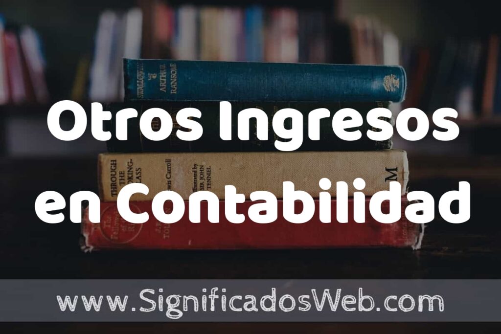 Concepto de Otros Ingresos en Contabilidad ▶️¿Que es? Definición, Significado y EJEMPLOS