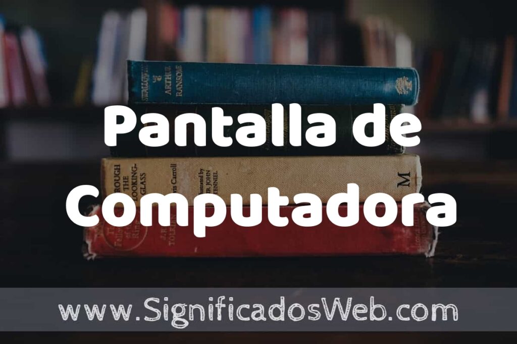 Concepto de Pantalla de Computadora ▶️¿Que es? Definición, Significado y EJEMPLOS