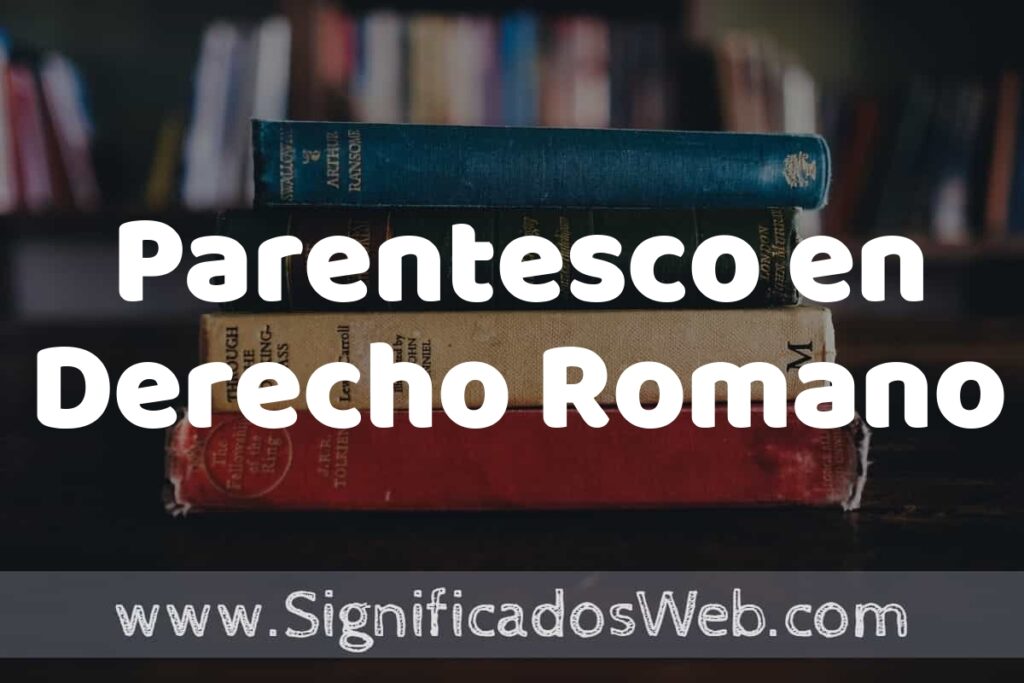 Concepto de Parentesco en Derecho Romano ▶️¿Que es? Definición, Significado y EJEMPLOS