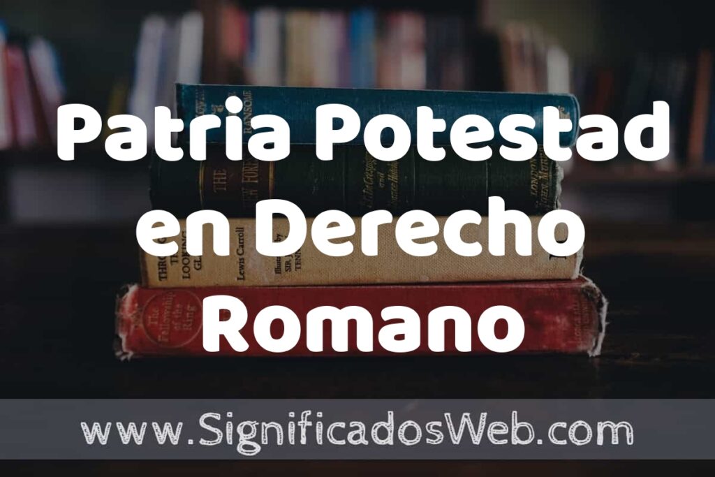 Concepto de Patria Potestad en Derecho Romano ▶️¿Que es? Definición, Significado y EJEMPLOS