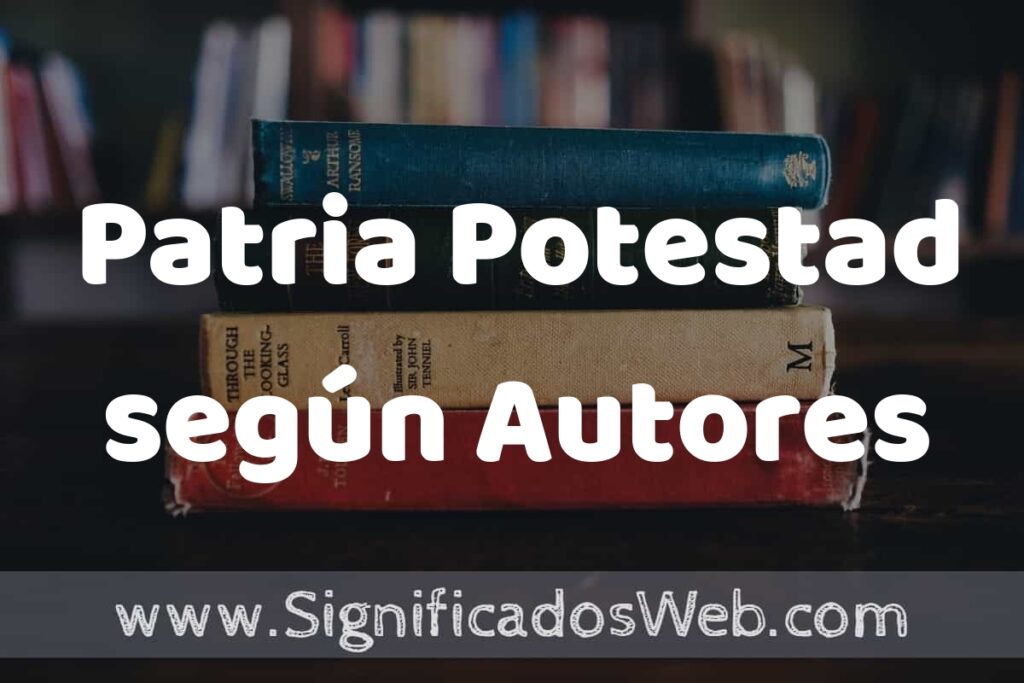 Concepto de Patria Potestad según Autores ▶️¿Que es? Definición, Significado y EJEMPLOS
