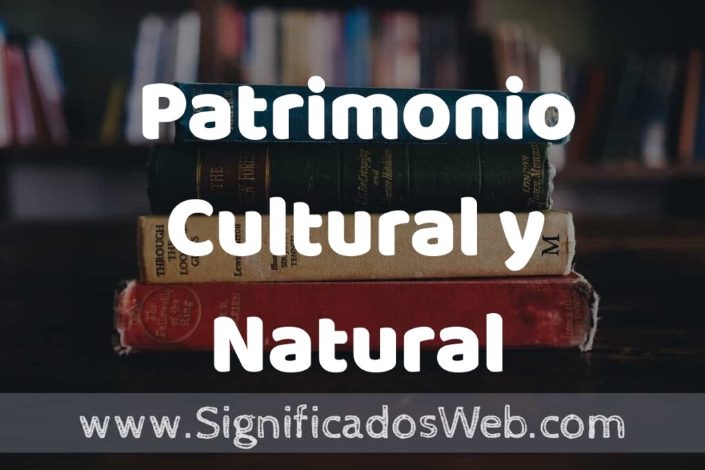Concepto de Patrimonio Cultural y Natural ▶️¿Que es? Definición, Significado y EJEMPLOS