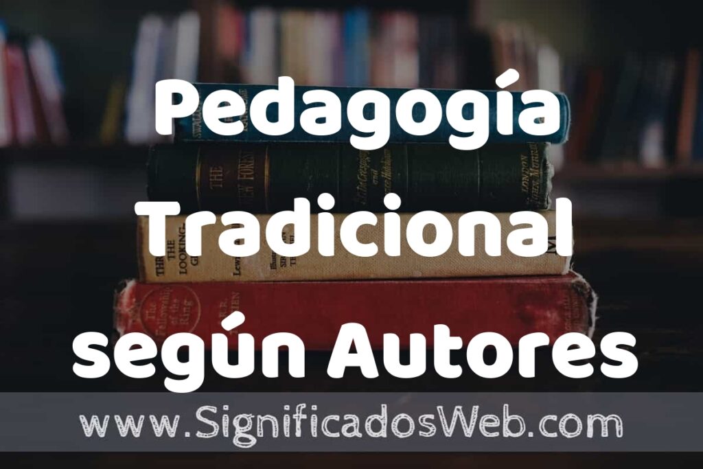 Concepto de Pedagogía Tradicional según Autores ▶️¿Que es? Definición, Significado y EJEMPLOS