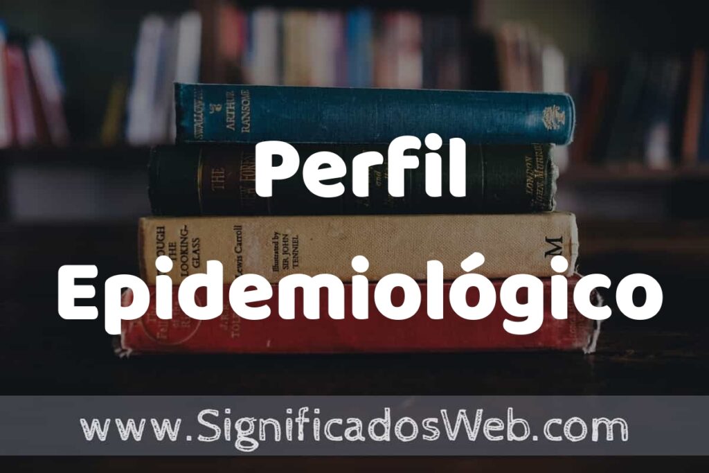Concepto de Perfil Epidemiológico ▶️¿Que es? Definición, Significado y EJEMPLOS