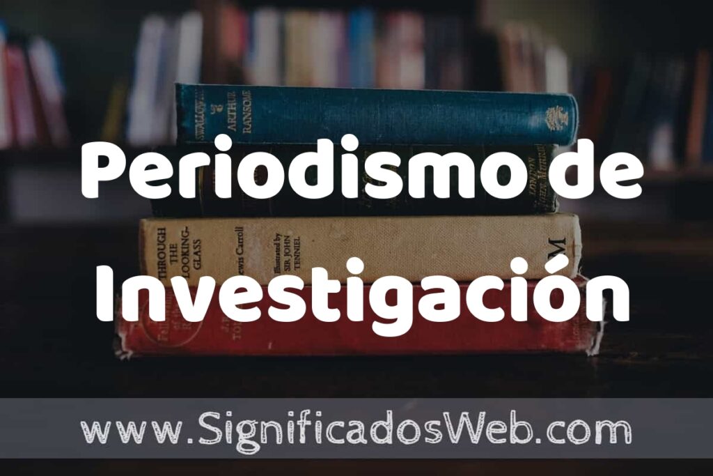Concepto de Periodismo de Investigación ▶️¿Que es? Definición, Significado y EJEMPLOS