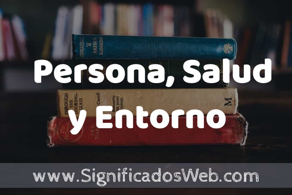 Concepto de Persona, Salud y Entorno ▶️¿Que es? Definición, Significado y EJEMPLOS
