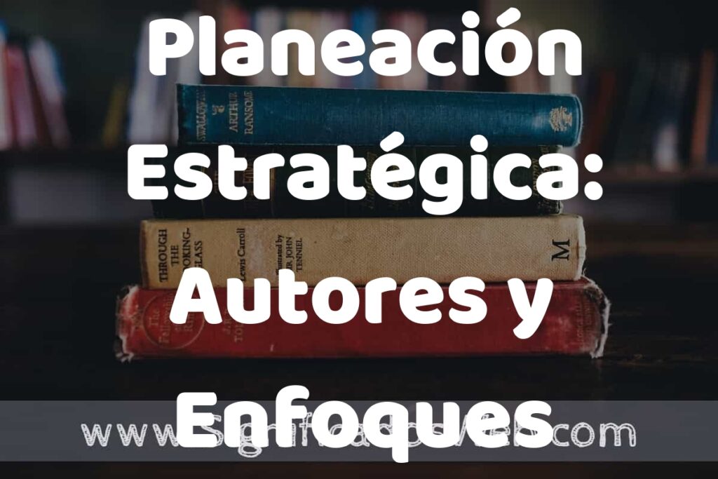 Concepto de Planeación Estratégica: Autores y Enfoques ▶️¿Que es? Definición, Significado y EJEMPLOS