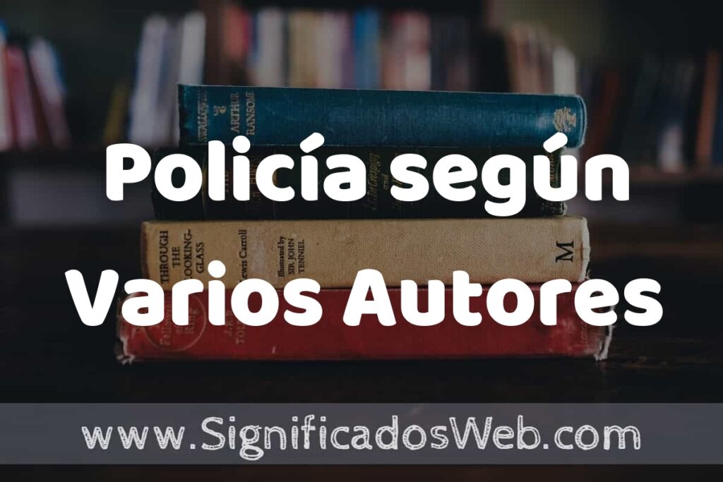 Concepto de Policía según Varios Autores ▶️¿Que es? Definición, Significado y EJEMPLOS