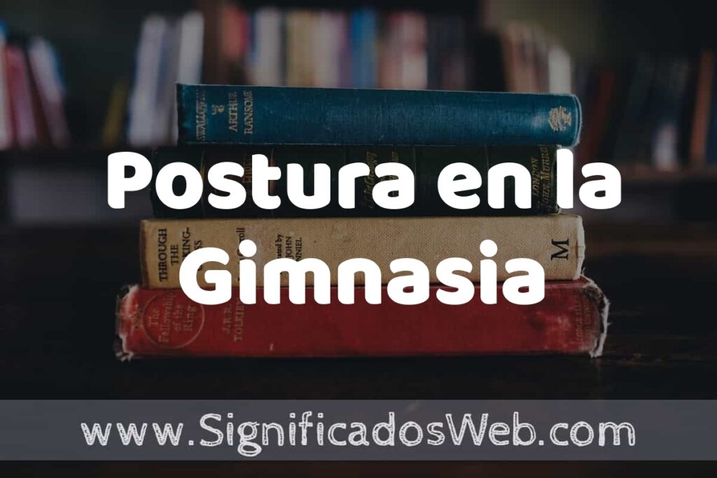 Concepto de Postura en la Gimnasia ▶️¿Que es? Definición, Significado y EJEMPLOS