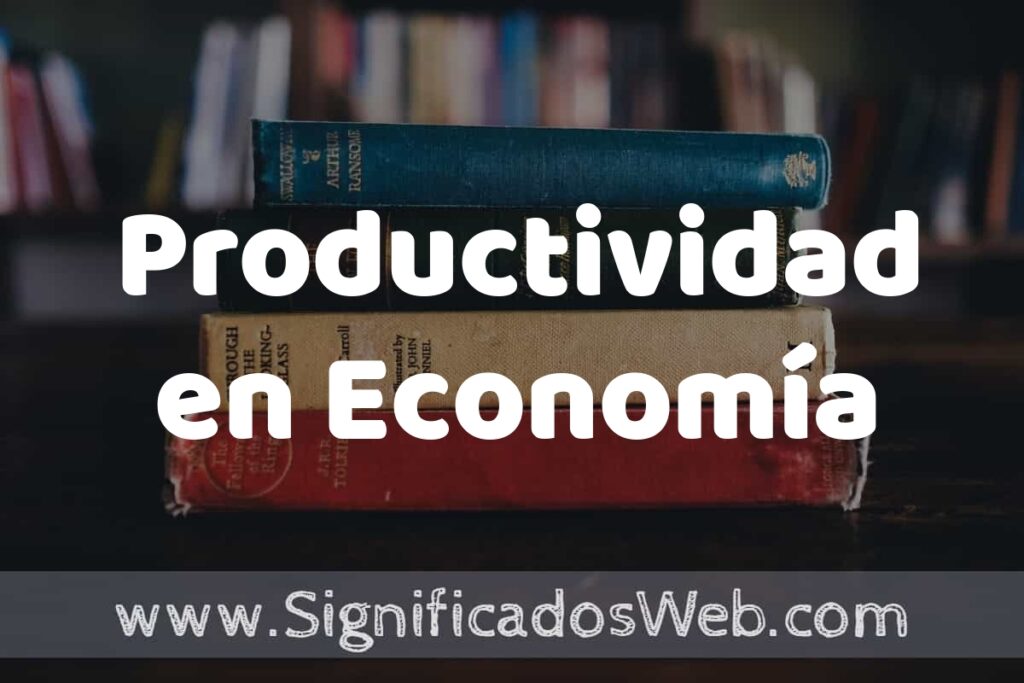 Concepto de Productividad en Economía ▶️¿Que es? Definición, Significado y EJEMPLOS