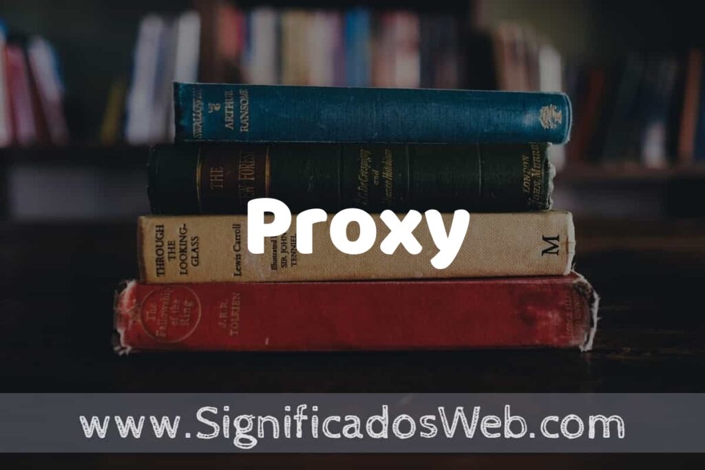 Concepto de Proxy ▶️¿Que es? Definición, Significado y EJEMPLOS