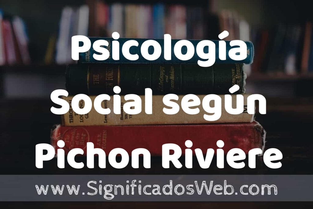 Concepto de Psicología Social según Pichon Riviere ▶️¿Que es? Definición, Significado y EJEMPLOS