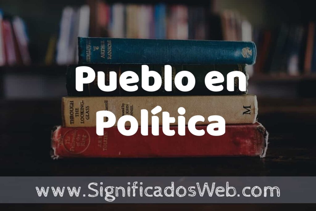 Concepto de Pueblo en Política ▶️¿Que es? Definición, Significado y EJEMPLOS