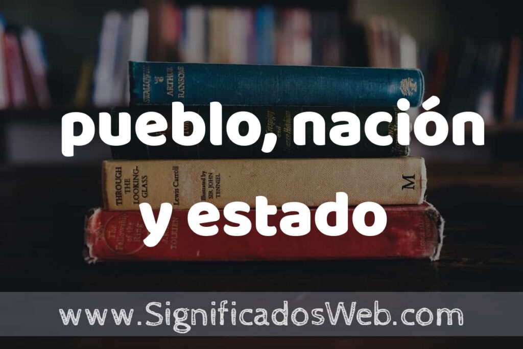 Concepto de pueblo, nación y estado ▶️¿Que es? Definición, Significado y EJEMPLOS
