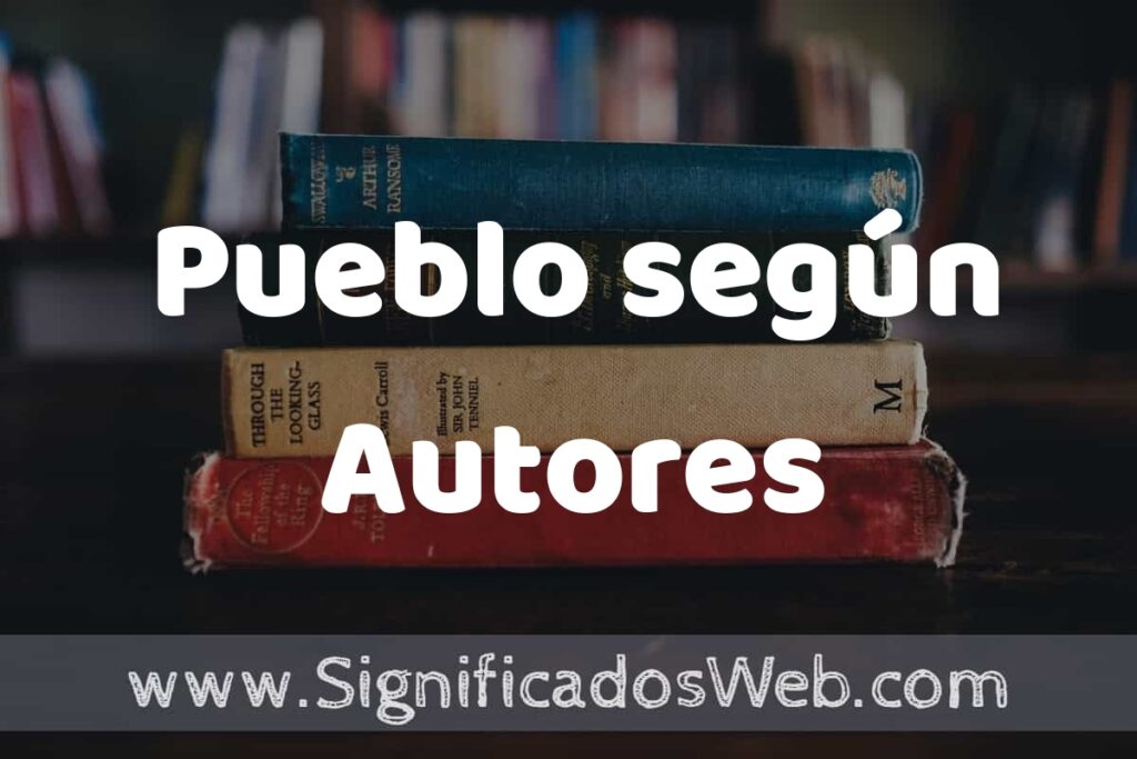 Concepto de Pueblo según Autores ▶️¿Que es? Definición, Significado y EJEMPLOS