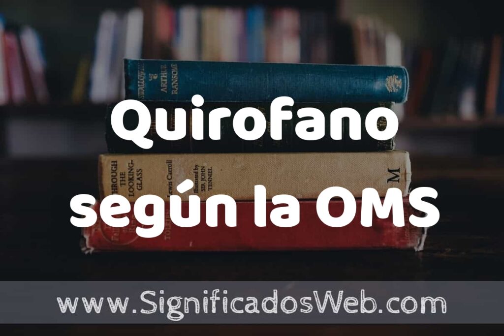 Concepto de Quirofano según la OMS ▶️¿Que es? Definición, Significado y EJEMPLOS