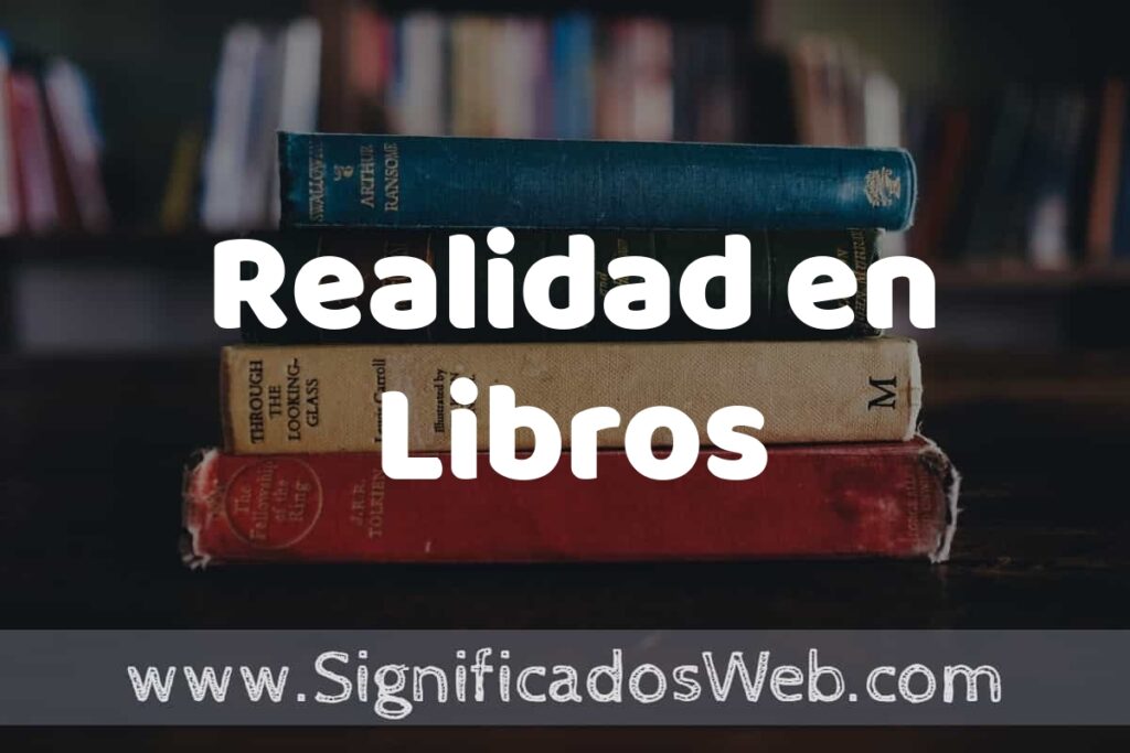 Concepto de Realidad en Libros ▶️¿Que es? Definición, Significado y EJEMPLOS