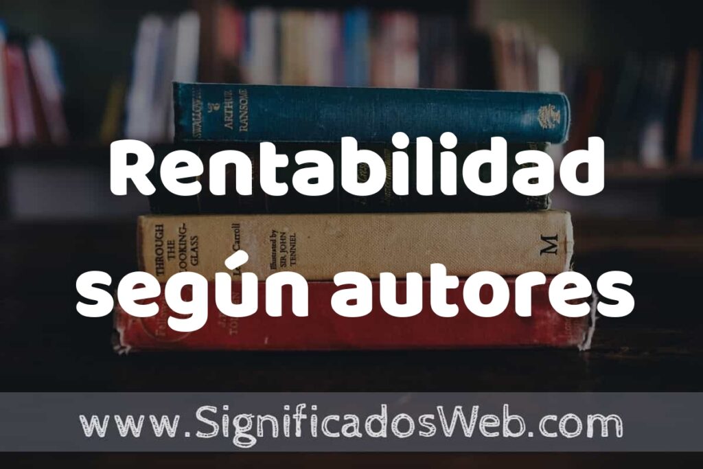 Concepto de Rentabilidad según autores ▶️¿Que es? Definición, Significado y EJEMPLOS
