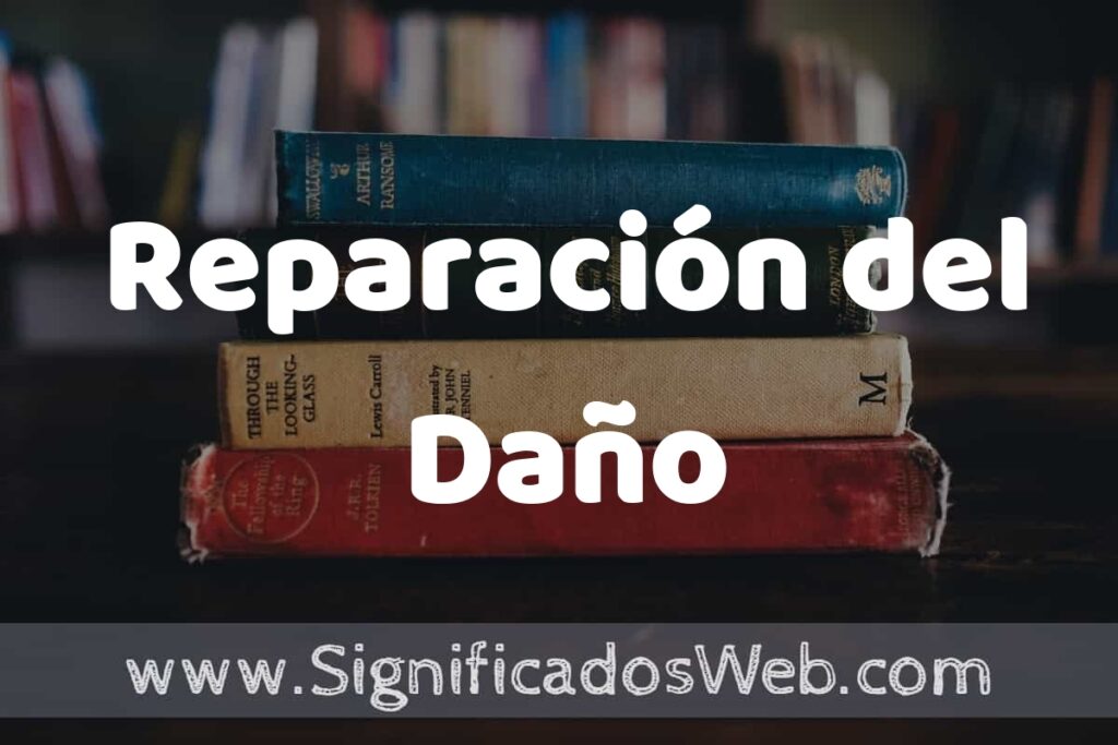 Concepto de Reparación del Daño ▶️¿Que es? Definición, Significado y EJEMPLOS