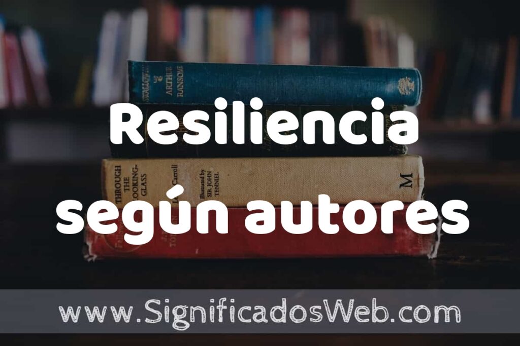 Concepto de Resiliencia según autores ▶️¿Que es? Definición, Significado y EJEMPLOS