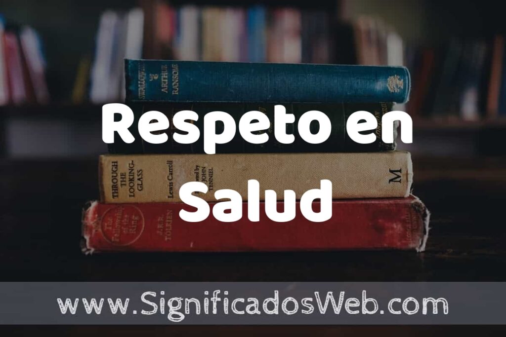 Concepto de Respeto en Salud ▶️¿Que es? Definición, Significado y EJEMPLOS
