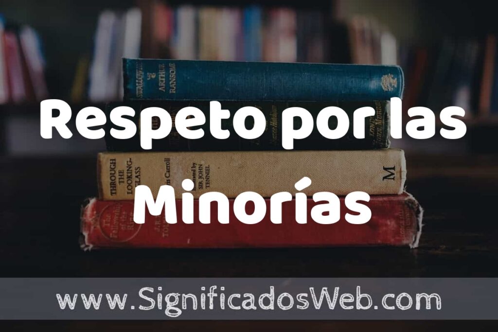 Concepto de Respeto por las Minorías ▶️¿Que es? Definición, Significado y EJEMPLOS