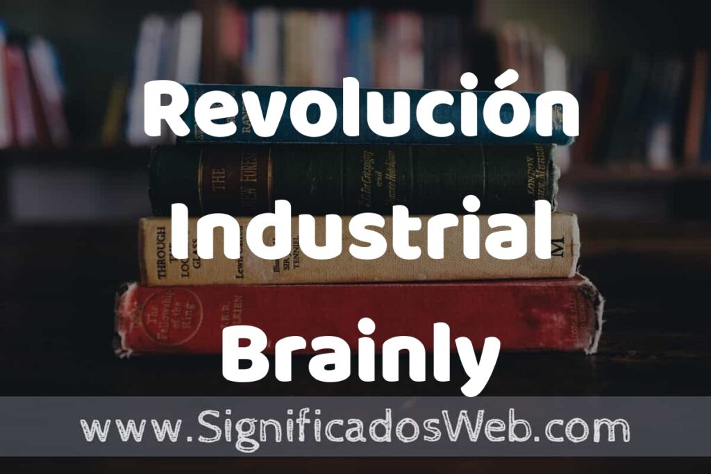 Concepto de Revolución Industrial Brainly ▶️¿Que es? Definición, Significado y EJEMPLOS