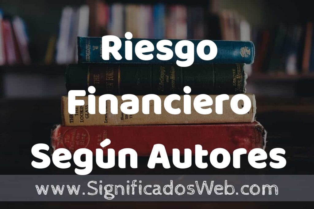 Concepto de Riesgo Financiero Según Autores ▶️¿Que es? Definición, Significado y EJEMPLOS