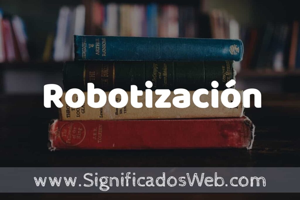 Concepto de Robotización ▶️¿Que es? Definición, Significado y EJEMPLOS