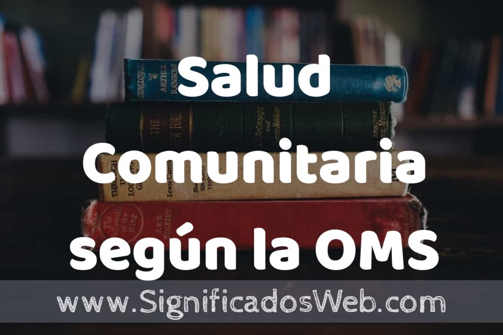 Concepto de Salud Comunitaria según la OMS ▶️¿Que es? Definición, Significado y EJEMPLOS