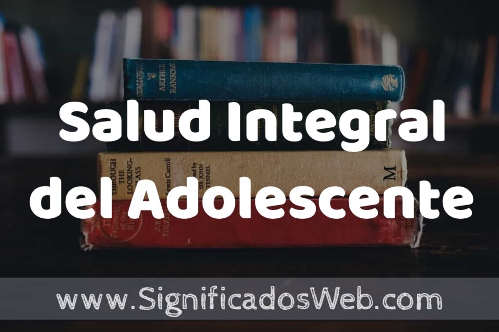 Concepto de Salud Integral del Adolescente ▶️¿Que es? Definición, Significado y EJEMPLOS