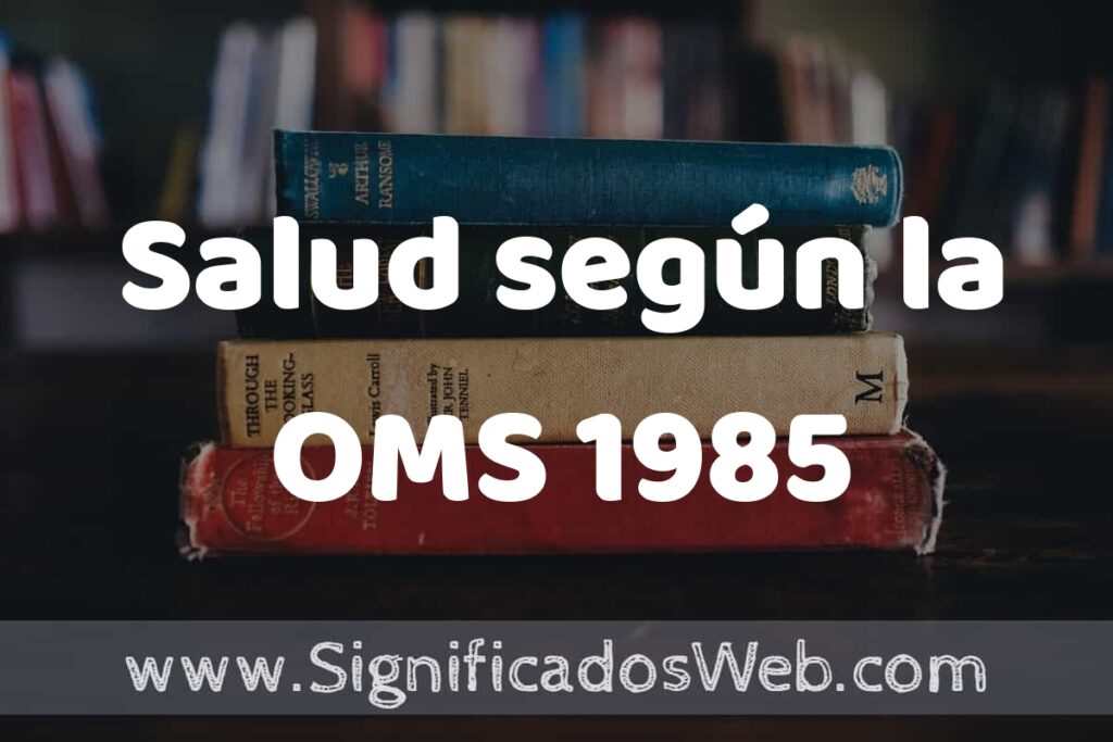 Concepto de Salud según la OMS 1985 ▶️¿Que es? Definición, Significado y EJEMPLOS