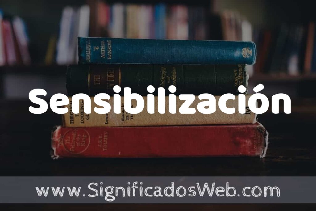 Concepto de Sensibilización ▶️¿Que es? Definición, Significado y EJEMPLOS